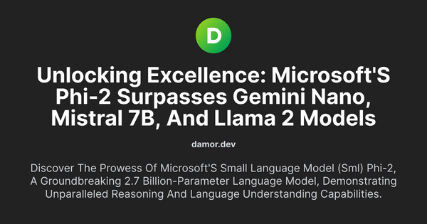 Thumbnail for Unlocking Excellence: Microsoft's Phi-2 Surpasses Gemini Nano, Mistral 7B, and Llama 2 Models