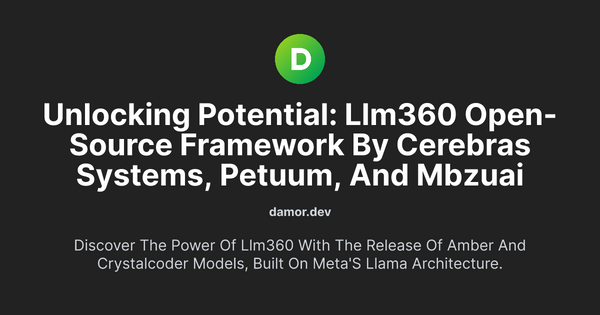 Thumbnail for Unlocking Potential: LLM360 Open-Source Framework by Cerebras Systems, Petuum, and MBZUAI